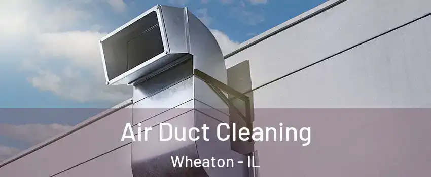  Air Duct Cleaning Wheaton - IL