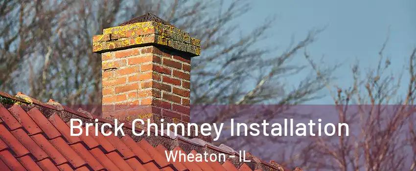  Brick Chimney Installation Wheaton - IL