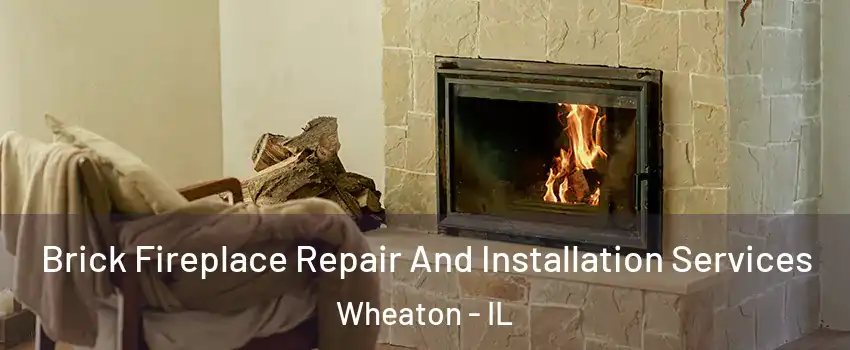  Brick Fireplace Repair And Installation Services Wheaton - IL