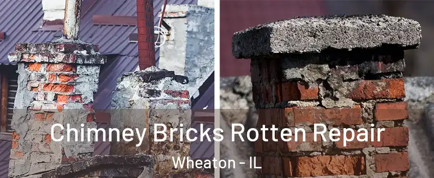  Chimney Bricks Rotten Repair Wheaton - IL