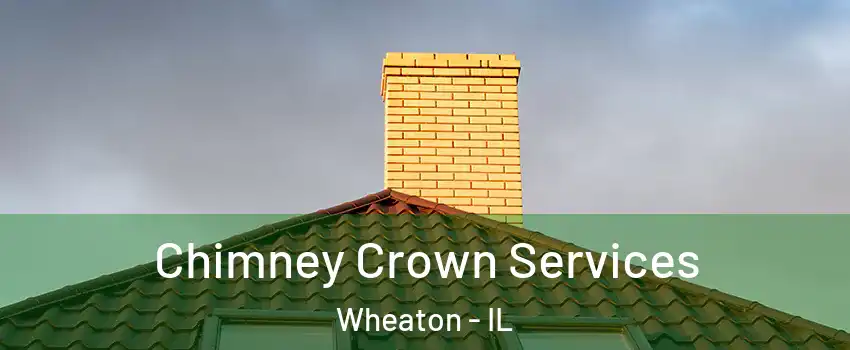 Chimney Crown Services Wheaton - IL
