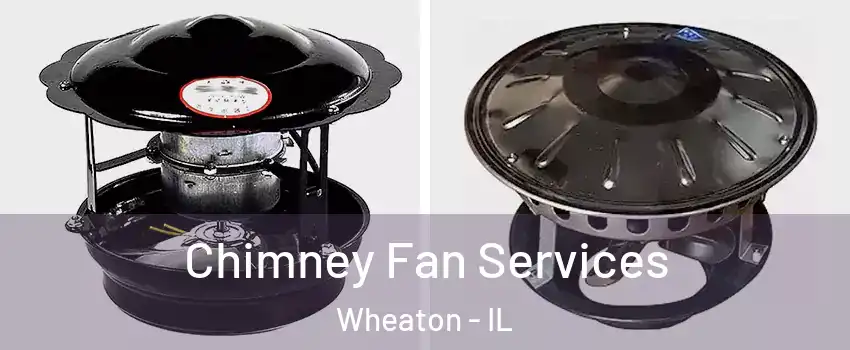  Chimney Fan Services Wheaton - IL
