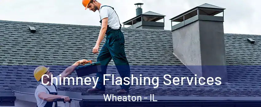 Chimney Flashing Services Wheaton - IL