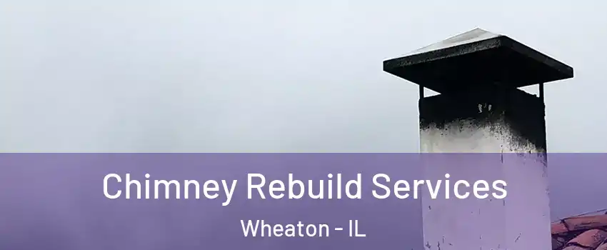  Chimney Rebuild Services Wheaton - IL