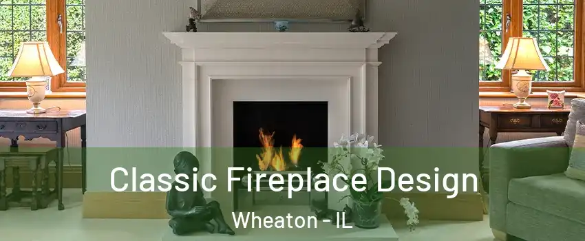  Classic Fireplace Design Wheaton - IL
