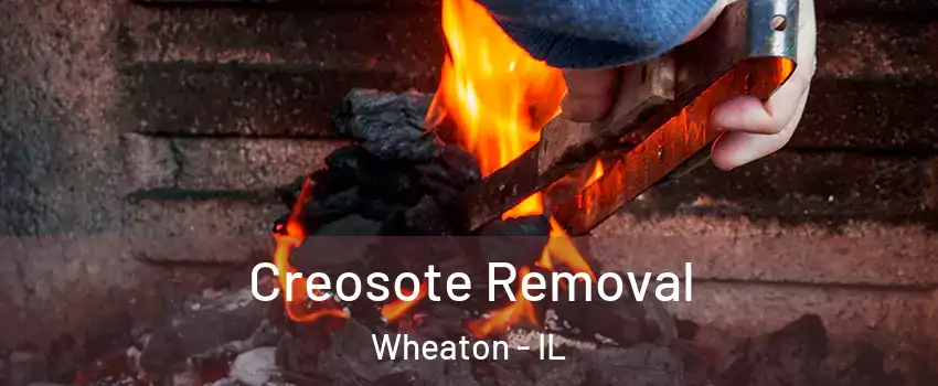  Creosote Removal Wheaton - IL