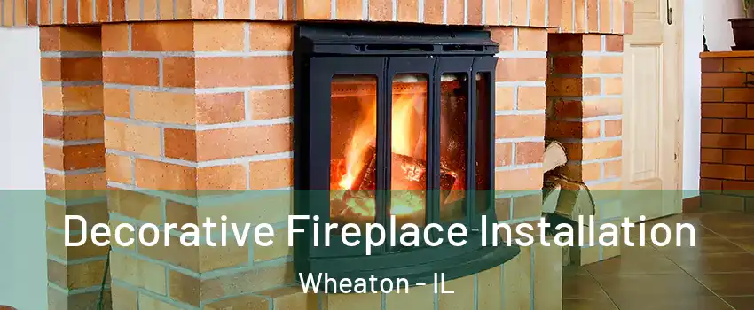  Decorative Fireplace Installation Wheaton - IL