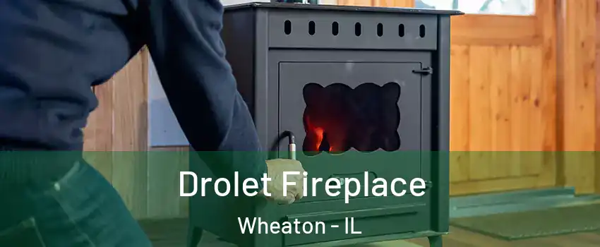  Drolet Fireplace Wheaton - IL