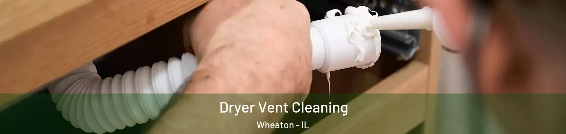  Dryer Vent Cleaning Wheaton - IL