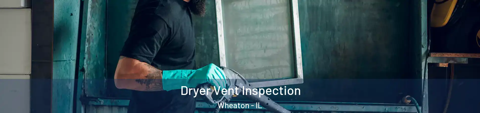  Dryer Vent Inspection Wheaton - IL
