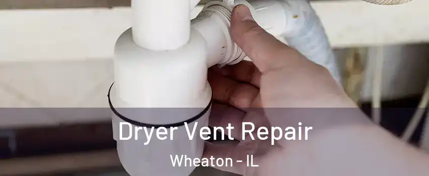  Dryer Vent Repair Wheaton - IL