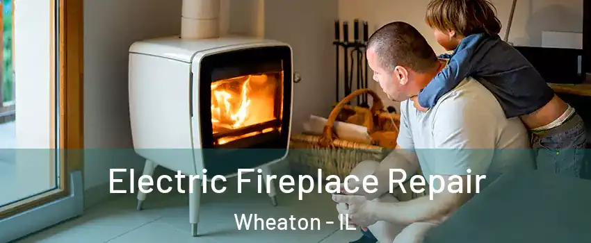  Electric Fireplace Repair Wheaton - IL
