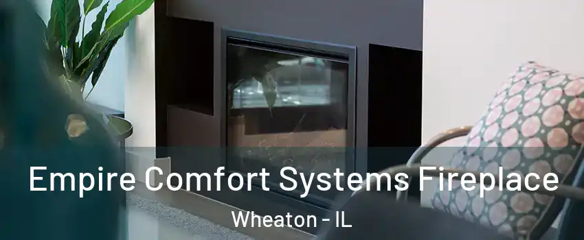  Empire Comfort Systems Fireplace Wheaton - IL