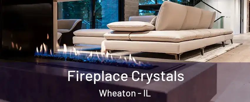  Fireplace Crystals Wheaton - IL