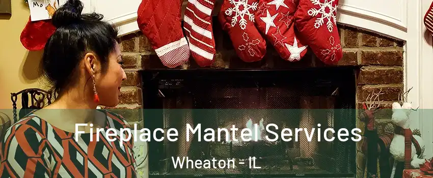  Fireplace Mantel Services Wheaton - IL