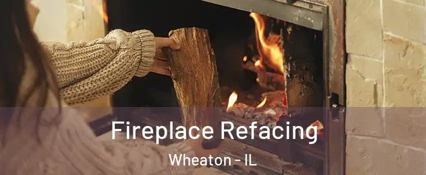  Fireplace Refacing Wheaton - IL