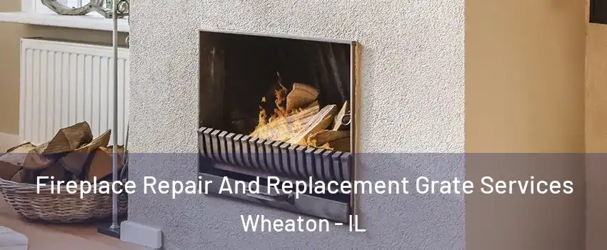  Fireplace Repair And Replacement Grate Services Wheaton - IL