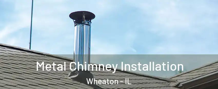  Metal Chimney Installation Wheaton - IL