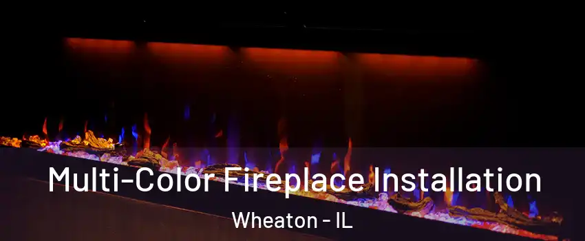  Multi-Color Fireplace Installation Wheaton - IL