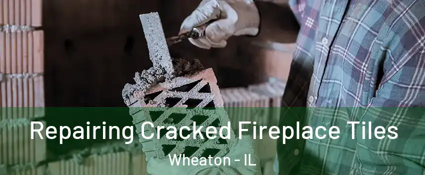  Repairing Cracked Fireplace Tiles Wheaton - IL