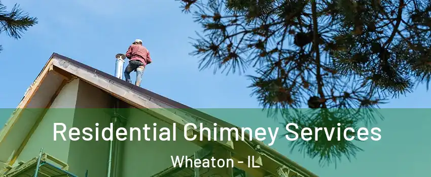  Residential Chimney Services Wheaton - IL