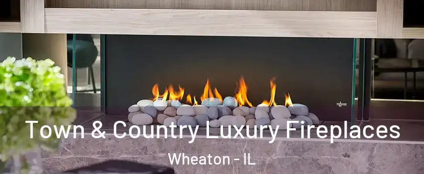 Town & Country Luxury Fireplaces Wheaton - IL