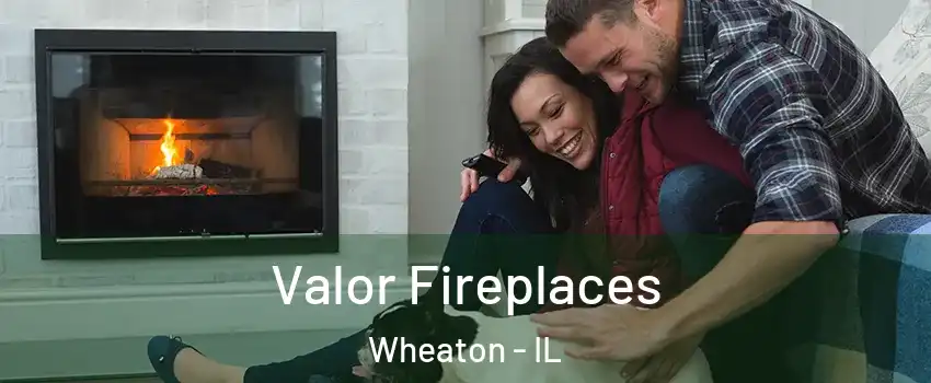  Valor Fireplaces Wheaton - IL