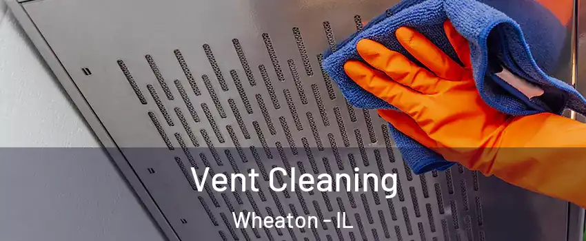  Vent Cleaning Wheaton - IL