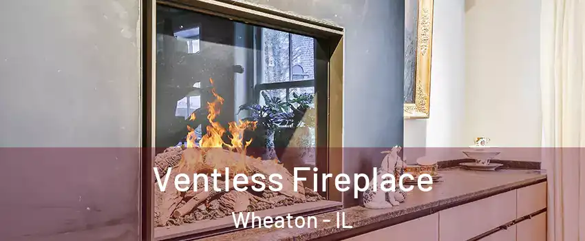  Ventless Fireplace Wheaton - IL