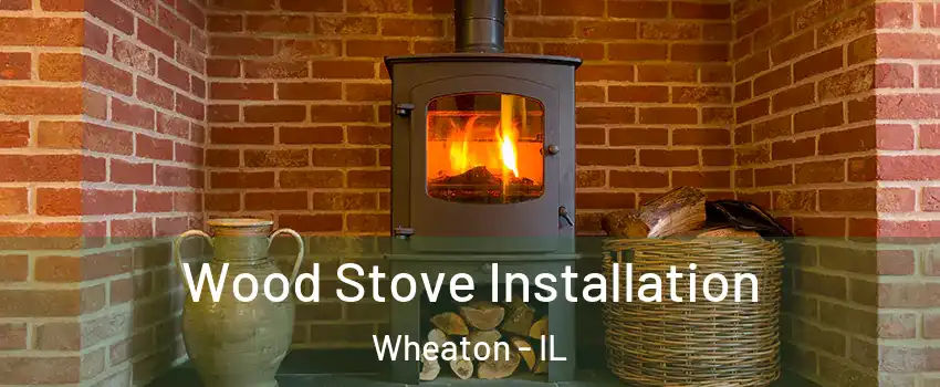  Wood Stove Installation Wheaton - IL