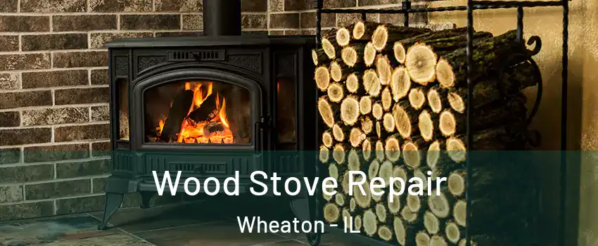  Wood Stove Repair Wheaton - IL